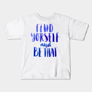 Find Yourself and Be That Kids T-Shirt